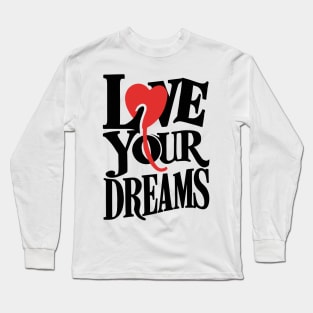 Love Your Dreams Typographic Design Long Sleeve T-Shirt